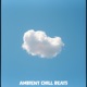 Ambient Chill Beats