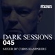 Dark Sessions 045 Mixed by Chris Hampshire