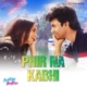 Phir Na Kabhi Male Version From Jaan Abhi Baaki Hai Single