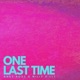 One Last Time Single