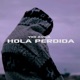 Hola Perdida feat Yeii Aviila Single