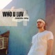 Who U Luv Single
