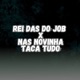 REI DAS DO JOB X NAS NOVINHA TACA TUDO Single