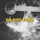 só por hoje feat Kg Network Single