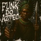 FUNK DO AZTEC Single