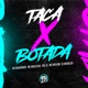Taca X Botada feat Mc Mr Bim MC JV Single
