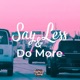 Say Less Do More feat QuinReal Single