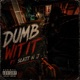 Dumb wit it feat Slatt J Single