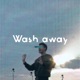 Wash Away Single