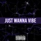 Just Wanna Vibe Single