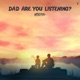 Dad Are You Listening Single