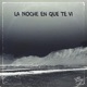 LA NOCHE EN QUE TE VI Single