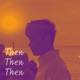 Then Then Then feat Mateo Single