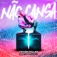 Não Cansa feat DJ Swag do Complexo EstudeOFunk Single