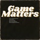 Game Matters Single