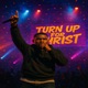 Turn up for Christ Single