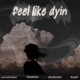 feel like dyin feat DeeKay CLXUDA Kyju Single