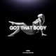GOT THAT BODY Single
