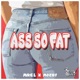 Ass So Fat Single