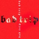 Bad Trip Single