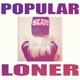 POPULAR LONER Single