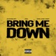 Bring Me Down feat FNX Kash One7 Single