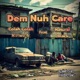 Dem Nuh Care feat Natural Black Single