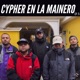 Cypher en la Mainero Ep 5 feat Xpw Eipy on the beat NEXXO EMME Yosk 834 Erno Doble Erre