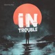 In Trouble Single