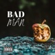 Bad Man feat Loonar Single