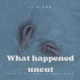 What Happened Uncut feat Jauque X Single