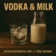 Vodka Milk feat Tone Brown Single