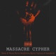 MASSACRE CYPHER feat D Vour Chris Galdiano Mylez Taylor Single