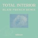 Total Interior Blair French Remix Single