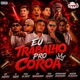 Eu Trabalho pro Coroa feat Arthurzinho Batedeira AKAZIN PLAYLOKA O Indio Single