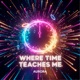 Where Time Teaches Me Single