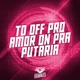 To Off pro Amor On pra Putaria Single