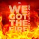 We Got the Fire Single