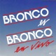 Bronco Es Bronco En Vivo Vol 2