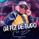 JÁ FIZ DE TUDO POR ELA Single