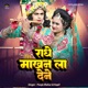 Radhe Makhan La Dene Single
