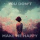You Dont Make Me Happy Single