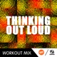 Thinking Out Loud A R Workout Mix Single