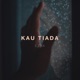 Kau Tiada Single