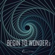 Begin to Wonder Single