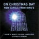On Christmas Day New Carols from King s