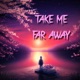 Take Me Far Away feat Lucifer II Aubrey Adams Single
