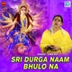 Sri Durga Naam Bhulo Na Original Single