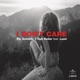 I Don t Care feat Lumi Single