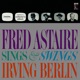 Fred Astaire Sings Swings Irving Berlin